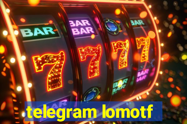 telegram lomotf